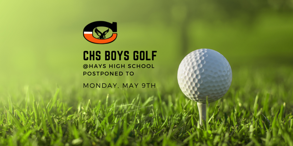 Green Grass with a white tee and golf ball and the text "CHS Boys Golf @ Hays High School postponed to Monday, May 9th."