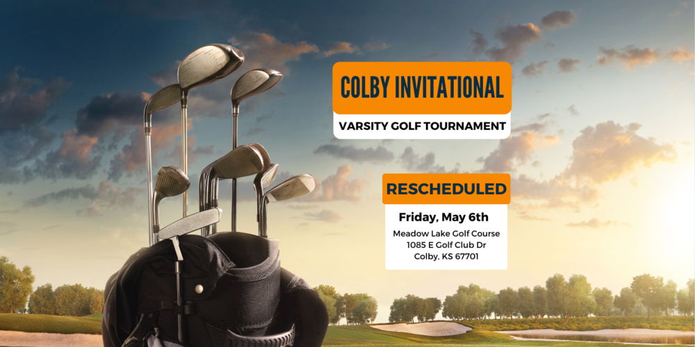 Sunset on a golf course with a golf bag in the foreground and an orange and white text box that reads " Colby Invitational Varsity Golf Tournament" and another orange & white text box that reads "Rescheduled Friday, May 6th Meadow Lake Golf Course 1085 E Golf Club Dr Colby, KS 67701"