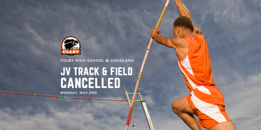 Pole Vaulter in Orange Uniform preparing for their run with the text Colby High School @ Goodland JV Track & Field Cancelled Monday, May 2nd