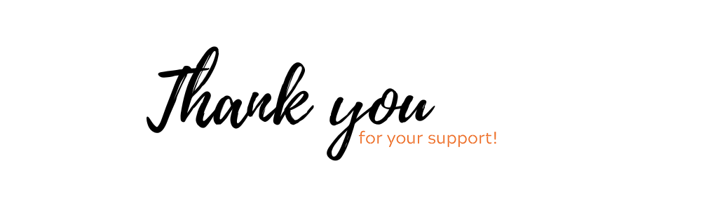 White Background with Black Text "Thank you" and orange text "for your support!"