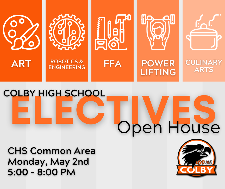 Gray striped background with Orange Banner across the top featuring an easel/Art, Gears/Robotics & Engineering, Tools/FFA, Powerlifting icon, and pot/Culinary Arts and the text "Colby High School Electives Open House, CHS Commons Area, Monday, May 2nd, 6-8:00pm"