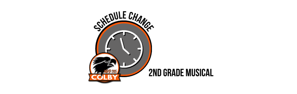 White background with Colby Logo and a clock  with the text "Schedule Change" and "2nd Grade Musical"